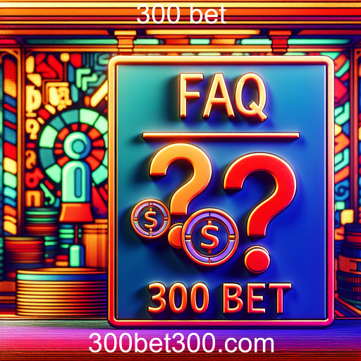 Entendendo o FAQ em 300 Bet: Tudo o Que Você Precisa Saber